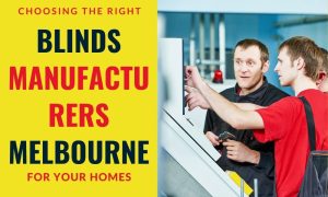 Choosing The Right Blinds Manufacturers Melbourne For Your Homes