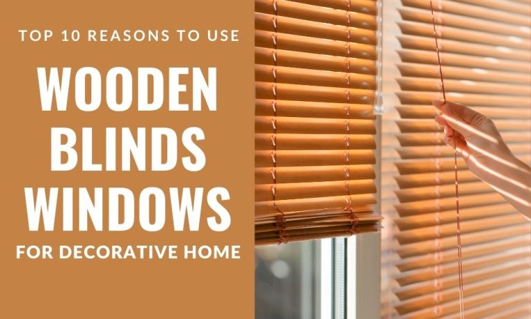 Top 10 Reasons to Use Wooden Blinds Windows for Decorative Home