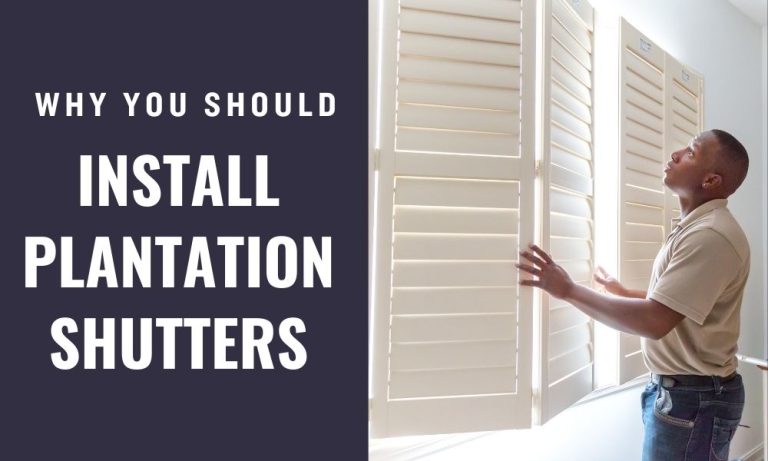 Why you Should Install Plantation Shutters